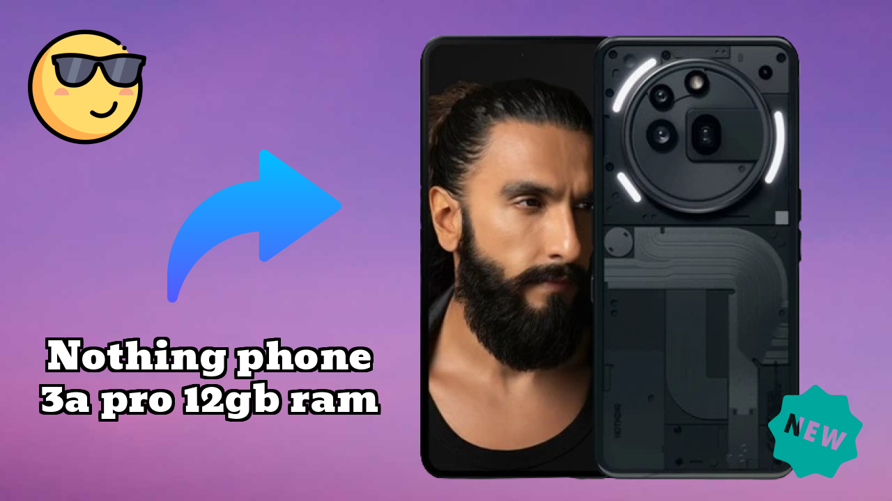 Nothing Phone 3a Pro 12GB RAM 2026: Complete Guide and Review 
