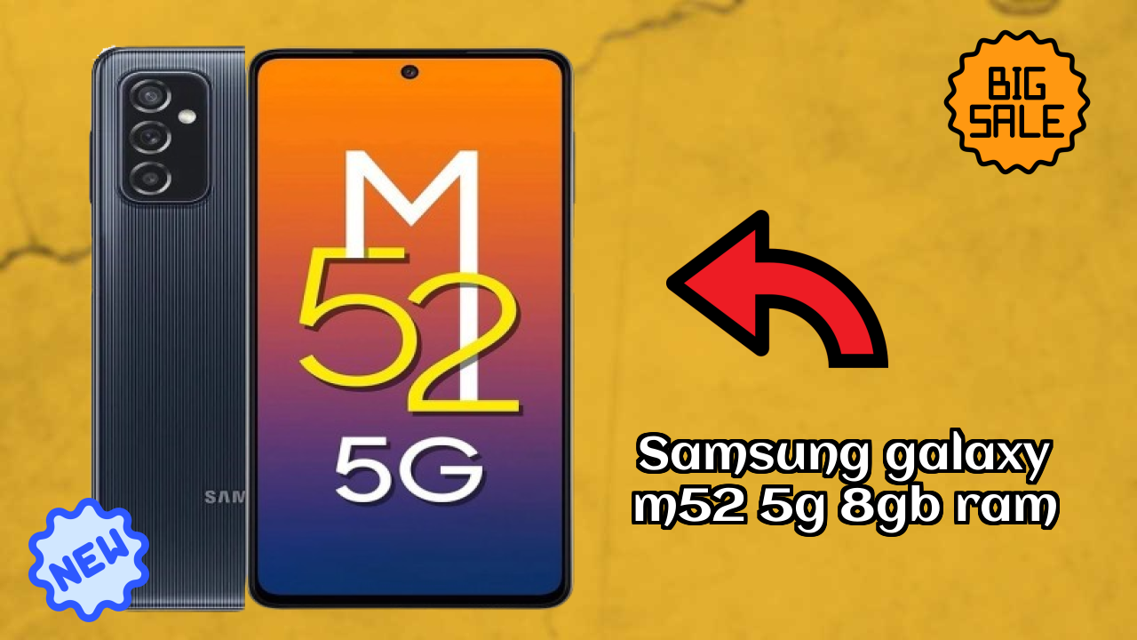 Top 2026 Reasons to Choose Samsung Galaxy M52 5G 8GB RAM
